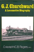 Book cover of G.J. Churchward - A Locomotive Biography by ROGERS, Col. H.C.B. 